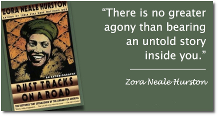 Zora Neale Hurston says that there is no agony like bearing an untold story inside you, from her autobiography titled Dust Tracks on a Road (1942)