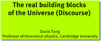 Quantum Fields: The Real Building Blocks of the Universe, with Prof of Theoretical Physics at Cambridge (Feb 2017)