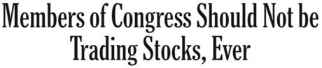 Members of Congress Should Not be Trading Stocks, Ever by Editorial Board NY Times (18 Feb 2022)